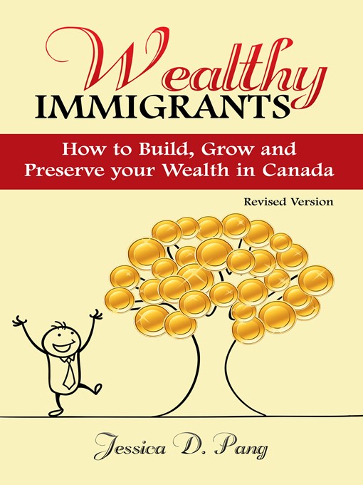 Title details for Wealthy Immigrants- How to Build, Grow and Preserve Your Wealth in Canada ( Revised ) by Jessica Danli Pang - Wait list